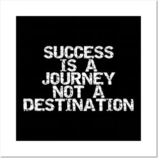 Success Is A Journey Not A Destination Posters and Art